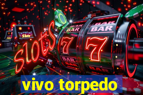 vivo torpedo